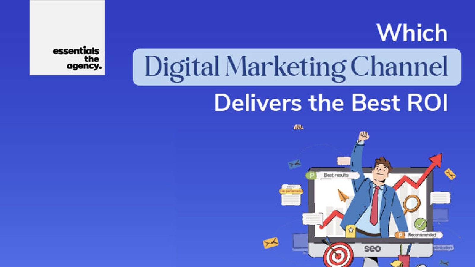 essentials the agency blog, best roi, which digital channel