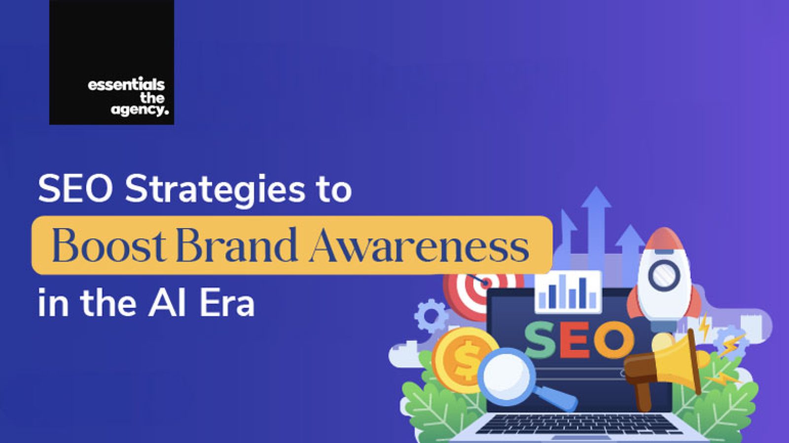 essentials the agency blog, seo strategies is ai era