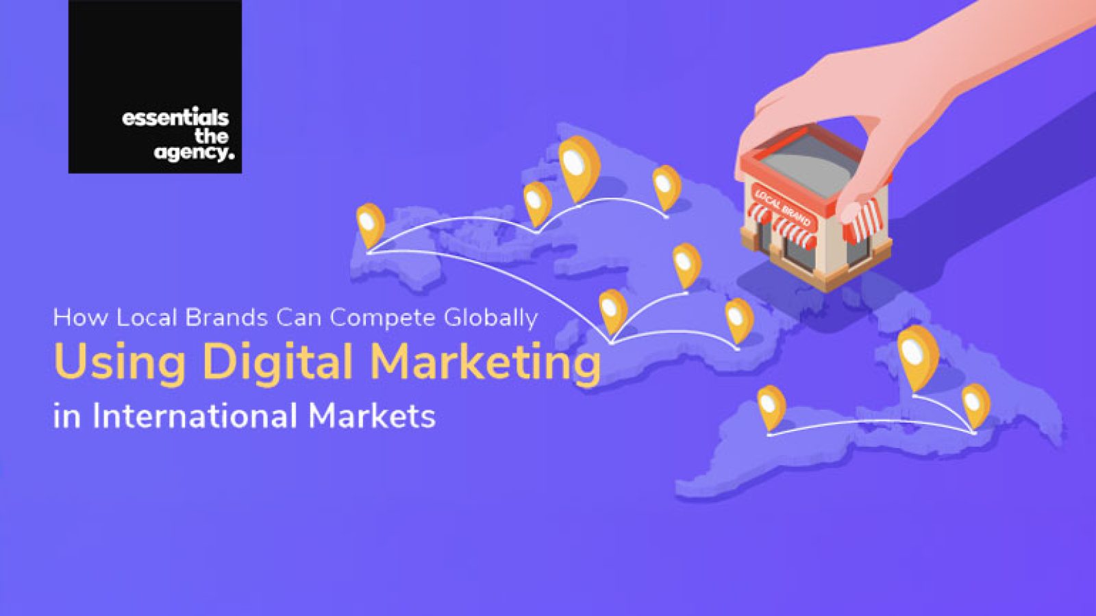 essentials the agency blog, how local brand compete globally