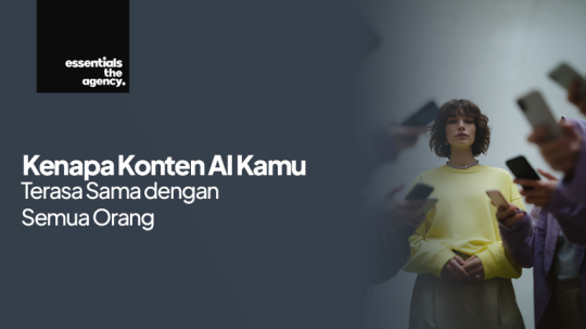 Kenapa Konten AI Kamu Terasa Sama dengan Semua Orang