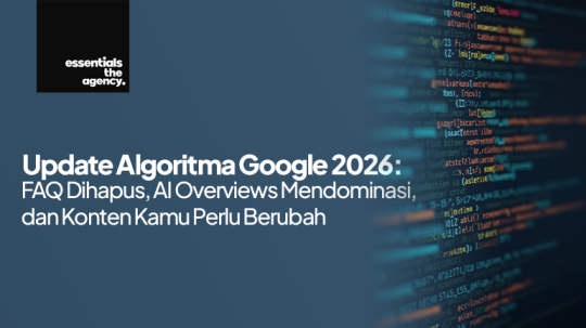 Update Algoritma Google 2026: FAQ Dihapus, AI Overviews Mendominasi, dan Konten Kamu Perlu Berubah